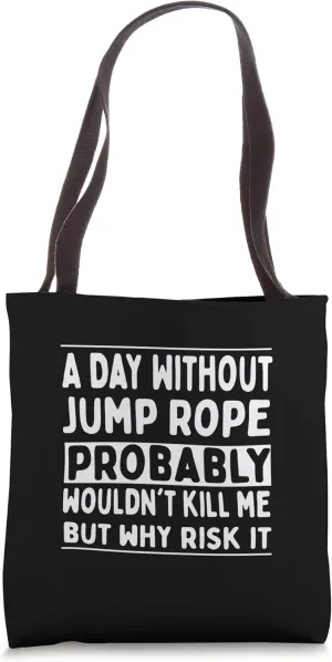 A Day Without Jump Rope … Tote Bag