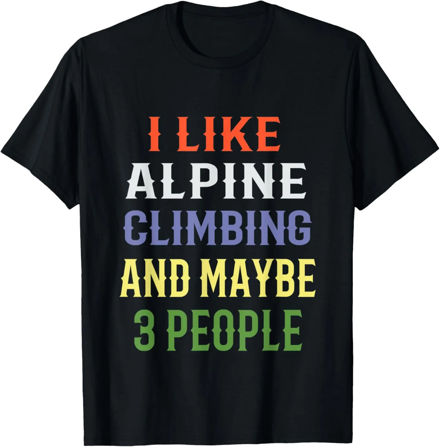 Alpine Climbing, 'I Like Alpine Climbing And Maybe 3 People' T-Shirt