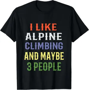 Alpine Climbing, 'I Like Alpine Climbing And Maybe 3 People' T-Shirt
