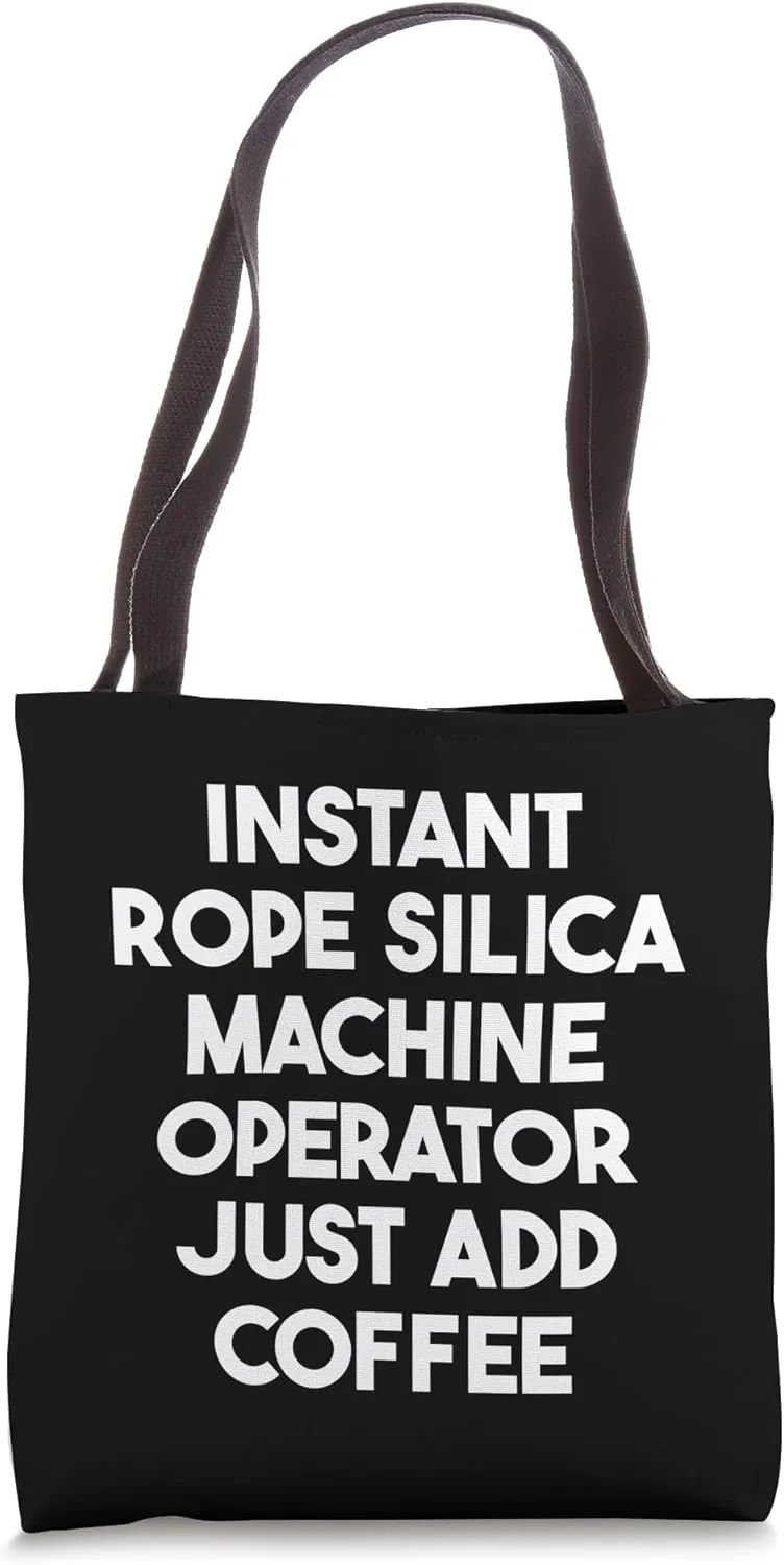 Instant Rope Silica Machine Operator Just Add Coffee Tote Bag