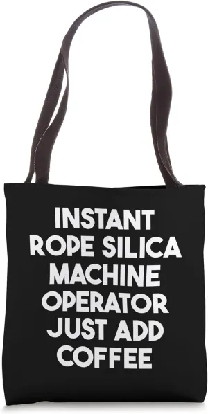 Instant Rope Silica Machine Operator Just Add Coffee Tote Bag