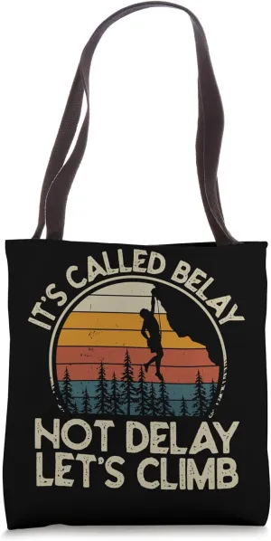 It's Called Belay Not Delay Let's Climb Rock Climbing Tote Bag