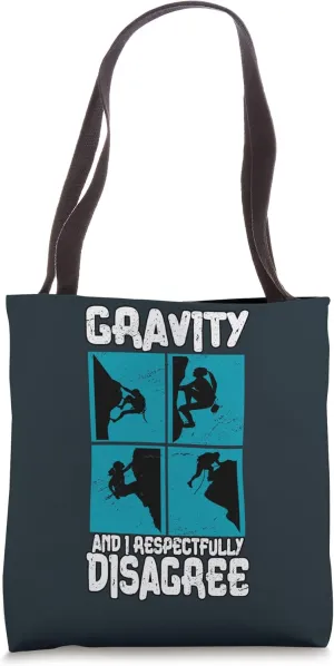 Mountain Climbing Gravity And I Respectfully Disagree Tote Bag