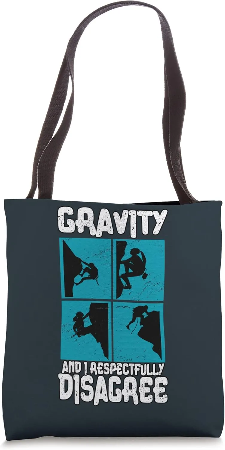 Mountain Climbing Gravity And I Respectfully Disagree Tote Bag
