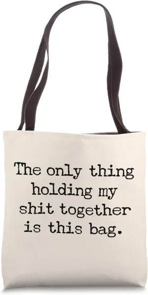 The Only Thing Holding My Shit Together Is This Bag Tote Bag