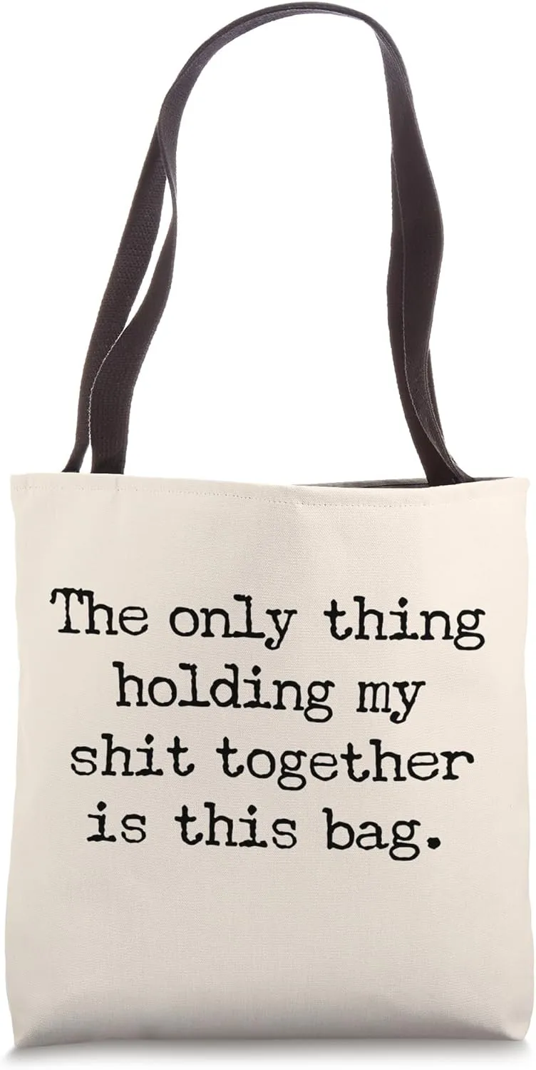 The Only Thing Holding My Shit Together Is This Bag Tote Bag