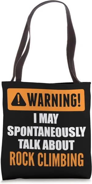 Warning I May Spontaneously Talk About Rock Climbing Tote Bag